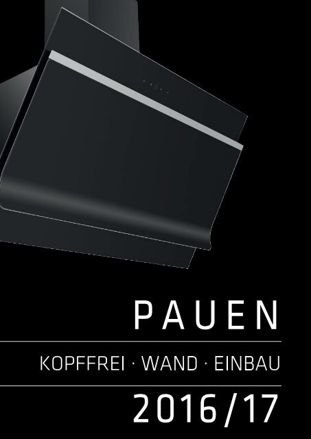 PAUEN DUNSTABZUGSHAUBEN Katalog 2016/17 Kopffreihauben - Wandhauben -  Einbauhauben