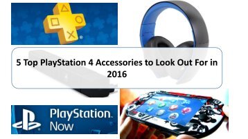 5 Top PlayStation 4 Accessories to Look Out For in 2016