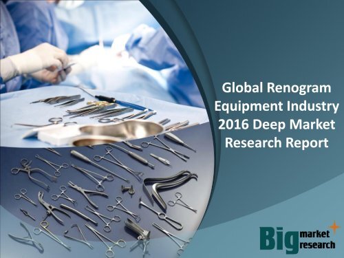 Global Renogram Equipment Industry 2016 Deep Market Research Report