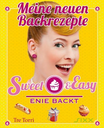 Sweet & Easy - Enie backt - Meine neuen Backrezepte