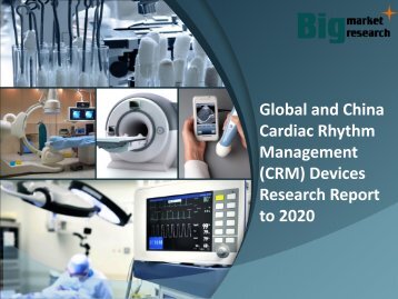 Global and China Cardiac Rhythm Management (CRM) Devices Research Report to 2020