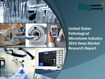 United States Pathological Microtome Industry 2016 Growth & News