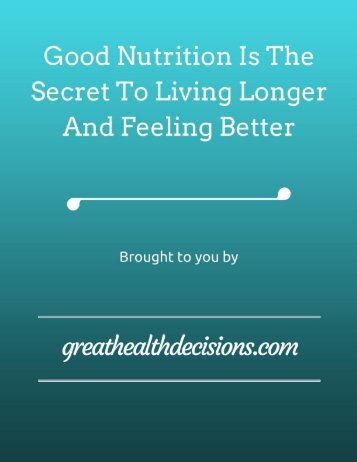 Good Nutrition Is The Secret To Living Longer And Feeling Better