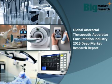 Global Anorectal Therapeutic Apparatus Consumption Industry 2016 Analysis & Demand