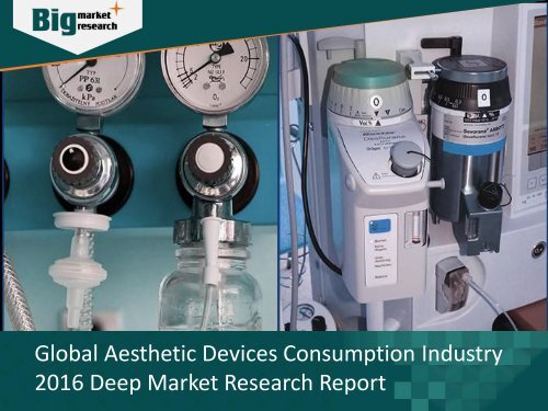 Global Aesthetic Devices Consumption Industry 2016 Deep Market Research Report