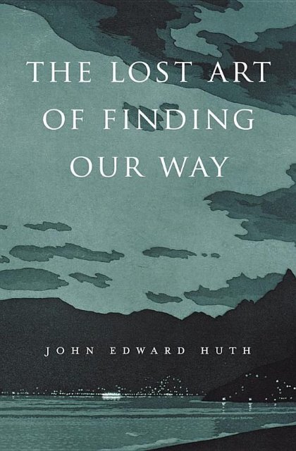 John_Edward_Huth]_The_Lost_Art_of_Finding_Our_Way(BookZZ.org)