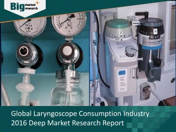 Laryngoscope Consumption Industry Opportunities & Trends 2016