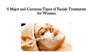 6 Major and Common Types of Facials Treatments for Women
