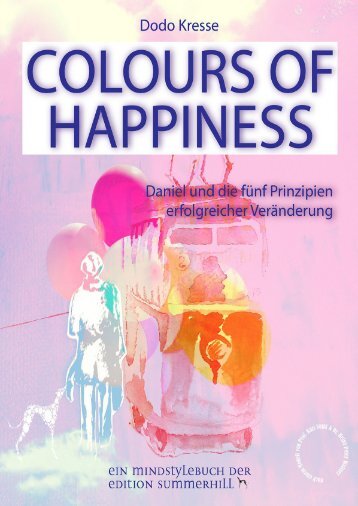 Colours of Happiness - Daniel und die fünf Prinzipien erfolgreicher Veränderung ISBN 9783950408362 Leseprobe