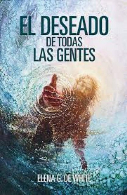 El Deseado de Todas las Gentes E. G. White [Nueva Edicion]