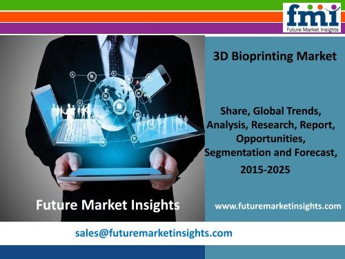 3D Bioprinting Market Value, Segments and Growth 2015-2025