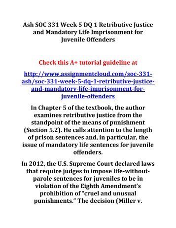 Ash SOC 331 Week 5 DQ 1 Retributive Justice and Mandatory Life Imprisonment for Juvenile Offenders