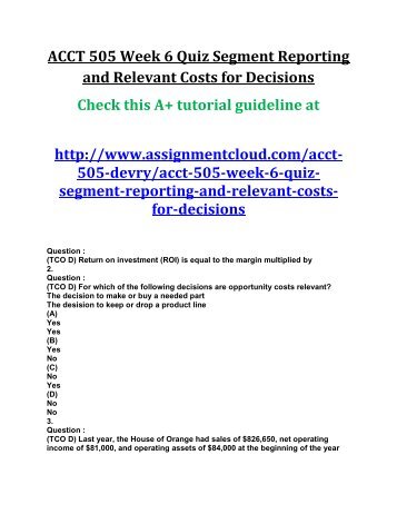ACCT 505 Week 6 Quiz Segment Reporting and Relevant Costs for Decisions