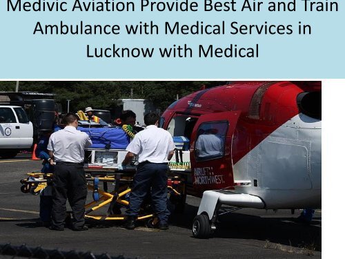 Now Medivic Aviation Air and Train Ambulance Services in Varanasi and Lucknow (2)