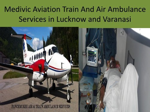 Now Medivic Aviation Air and Train Ambulance Services in Varanasi and Lucknow (2)