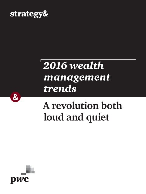 2016 wealth management trends A revolution both loud and quiet