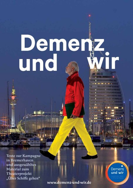 Rückblick auf die Kampagne &quot;Demenz und wir – zusammen leben in  Bremerhaven&quot; &amp; das Theaterstück &quot;Über Schiffe gehen –  Theaterprojekt mit Menschen mit Demenz&quot;