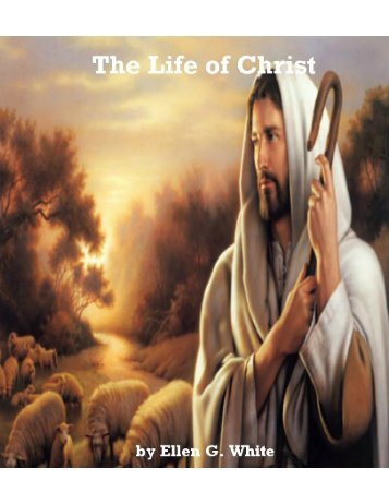The Life of Christ by Ellen G. White [New Edition]