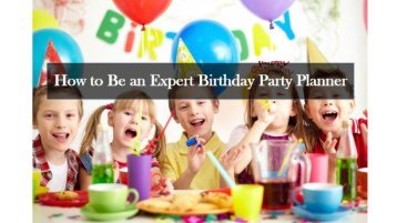 How to Be an Expert Birthday Party Planner