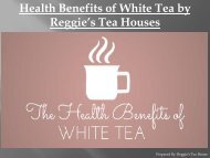 Health Benefits of White Tea by Reggie’s Tea House