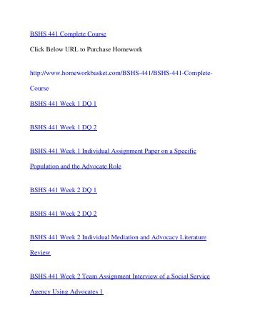 bshs 441 complete class Bshs 441 entire course\nfor more classes visit\nwwwbshs441homeworkcom\n\nbshs 441 week 1 individual assignment paper on a specific population and the advocate role\nbshs 441 week 1 dq 1\nbshs 441 week 1 bshs 441 homework teaching effectively/bshs441homeworkdotcom. bshs 441 complete class Bshs 441 entire course\nfor more classes visit\nwwwbshs441homeworkcom\n\nbshs 441 week 1 individual assignment paper on a specific population and the advocate role\nbshs 441 week 1 dq 1\nbshs 441 week 1 bshs 441 homework teaching effectively/bshs441homeworkdotcom.