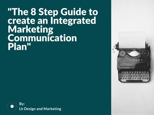 "The 8 Step Guide to create an Integrated Marketing Communication Plan"