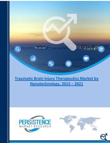 Traumatic Brain Injury Therapeutics Market by Nanotechnology, 2015 – 2021