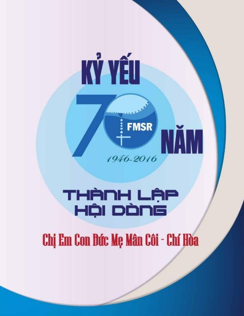 Kỷ yếu 70 năm thành lập Dòng Mân Côi Chí Hòa