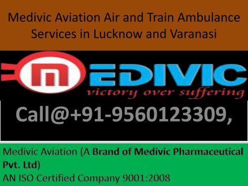 Medivic Aviation Provide Best Air and Train Ambulance Services in Lucknow and Varanasi