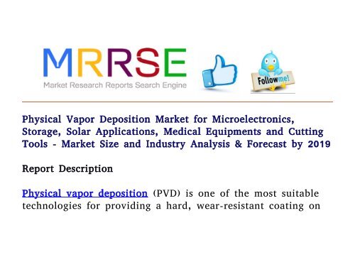 Physical Vapor Deposition Market for Microelectronics, Storage, Solar Applications, Medical Equipments and Cutting Tools - Market Size and Industry Analysis & Forecast by 2019