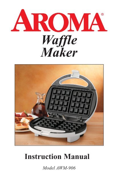 Aroma Waffle Maker AWM-906 (AWM-906) - AWM-906 Instruction Manual - Waffle Maker