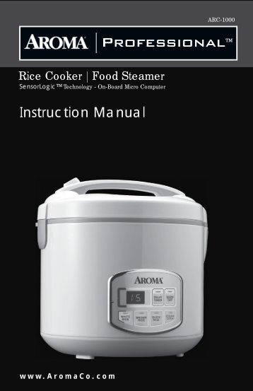 Aroma Professional Series 10-Cup Sensor Logicâ¢ Rice CookerARC-1000 (ARC-1000) - ARC-1000 Instruction Manual - Professional Series 10-Cup Sensor Logicâ¢ Rice Cooker