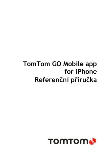 TomTom Guide de rÃ©fÃ©rence de l'appli TomTom GO Mobile pour iPhone - PDF mode d'emploi - CeÅ¡tina