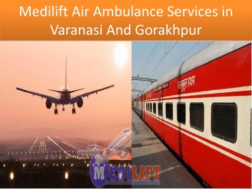 Medilift Air Ambulance Services in Varanasi And Gorakhpur