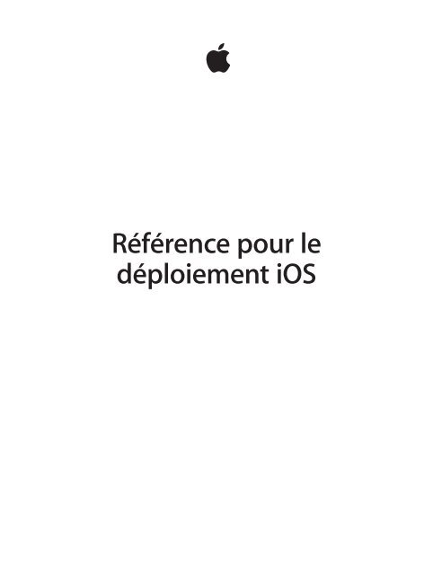 Apple R&eacute;f&eacute;rence pour le d&eacute;ploiement iOS - R&eacute;f&eacute;rence pour le d&eacute;ploiement iOS