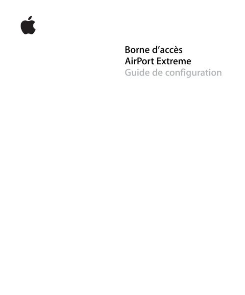 Apple Borne d'acc&egrave;s AirPort Extreme - Guide de configuration - Borne d'acc&egrave;s AirPort Extreme - Guide de configuration