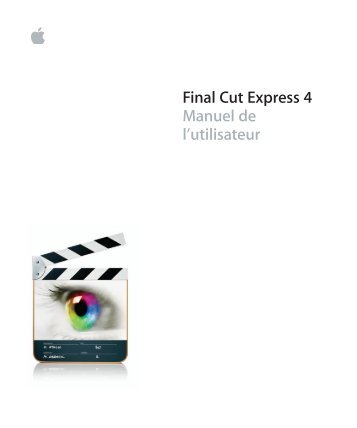 Apple Manuel de l'&#144;utilisateur de Final Cut Express 4 - Manuel de l'&#144;utilisateur de Final Cut Express 4