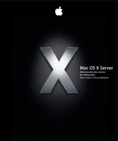 Apple Mac OS X Server v10.4 Tiger - Administration des services de collaboration - Mac OS X Server v10.4 Tiger - Administration des services de collaboration