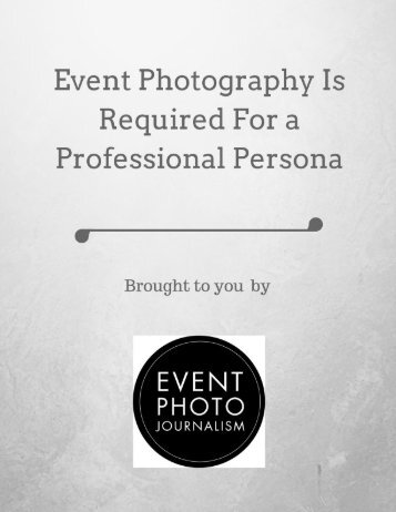 Event Photography Is Required For A Professional Persona