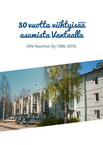 Historiikki - 30 vuotta viihtyisää asumista Vantaalla - Vav Asunnot Oy 1986-2016