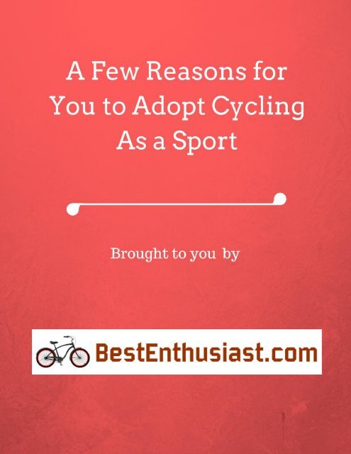 A Few Reasons for You to Adopt Cycling As a Sport