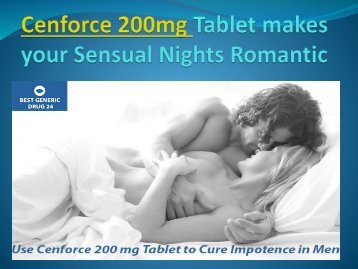 Use Cenforce 200 mg Generic Sildenafil Tablets to Cure Impotence