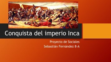 Conquista del imperio Inca sebastian fernandez