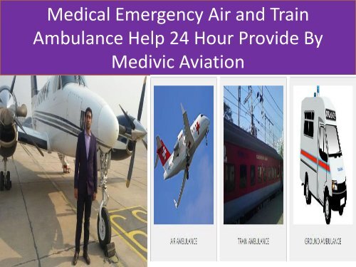 Medical Emergency Help 24 Hour Provide By Medivic Aviation Air & Train Ambulance