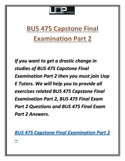 BUS 475 Capstone Final Examination Part 2 | Bus 475 Final Exam Part 2 Answers - UOP E Tutors