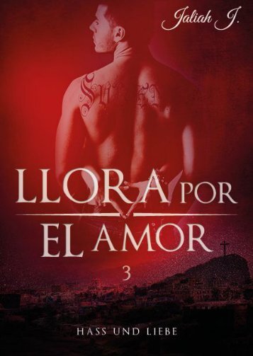 Llora por el amor 3 - Hass und Liebe