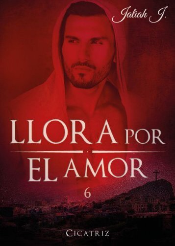 Llora por el amor 6 - Cicatriz