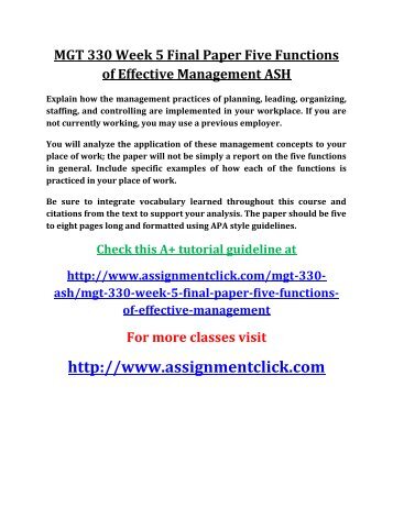 mgt 330 final paper Explain how the management practices of planning, leading, organizing, staffing, and controlling are implemented in your workplace if you are not currently working, you may use a previous employer you will analyze the application of these management concepts to your place of work the paper will. mgt 330 final paper Explain how the management practices of planning, leading, organizing, staffing, and controlling are implemented in your workplace if you are not currently working, you may use a previous employer you will analyze the application of these management concepts to your place of work the paper will.