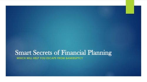 Smart Secrets of Financial Planning Which Will Help You Escape From Bankruptcy