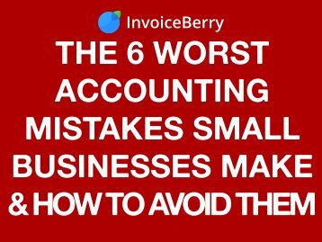 The 6 Worst Accounting Mistakes Small Businesses Make & How to Avoid Them